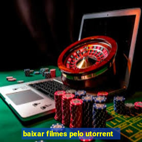 baixar filmes pelo utorrent